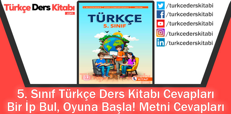 Bir İp Bul, Oyuna Başla! Metni Cevapları (5. Sınıf Türkçe MEB)