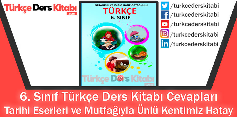 Tarihi Eserleri ve Mutfağıyla Ünlü Kentimiz Hatay Metni Cevapları (6. Sınıf Türkçe MEB)